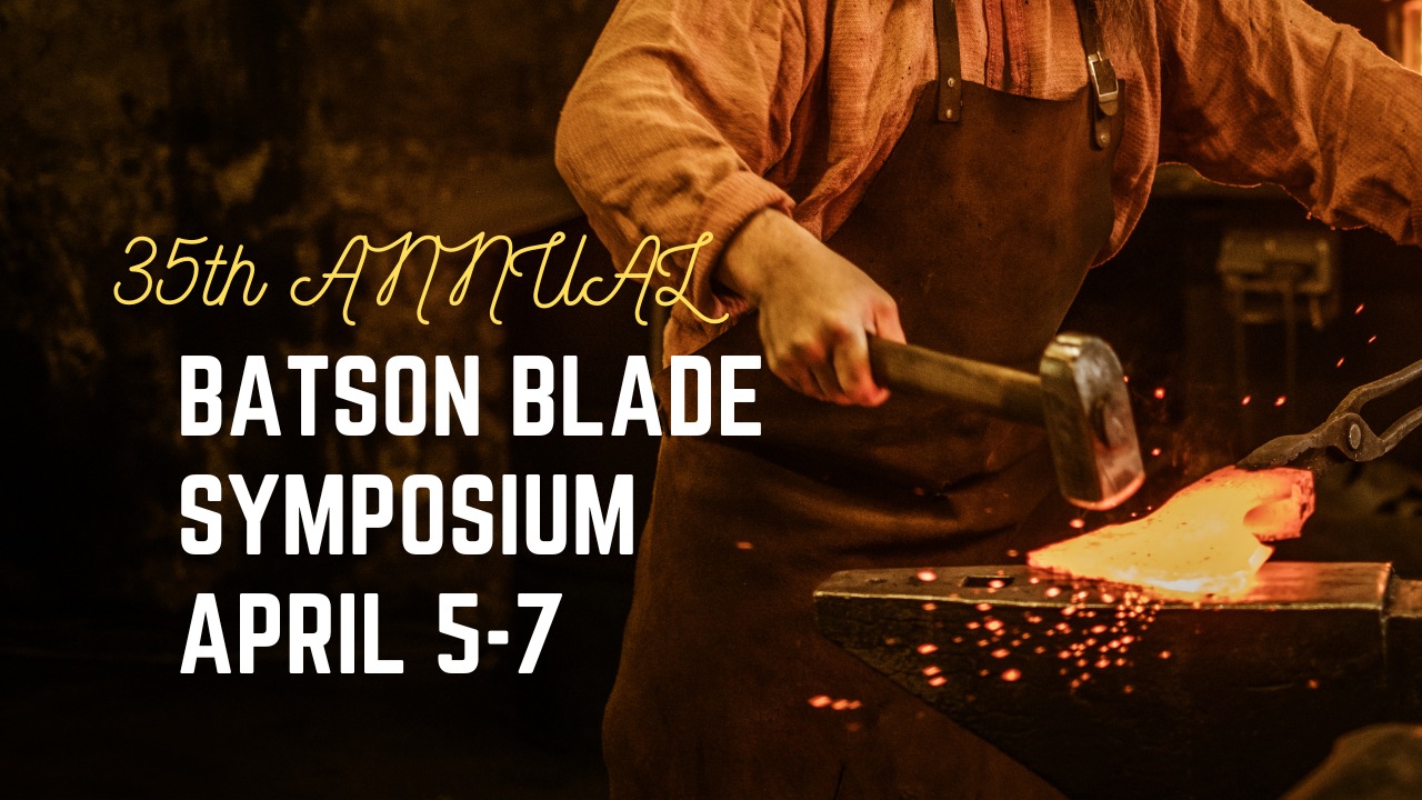 35 Annual Batson Blade Symposium - April 5-7 2024 at Tannehill Ironworks State Park